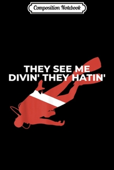 Composition Notebook: They See Me Divin' They Hatin' Scuba Diver Gift  Journal/Notebook Blank Lined Ruled 6x9 100 Pages