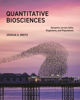 Hardcover Quantitative Biosciences: Dynamics Across Cells, Organisms, and Populations Book