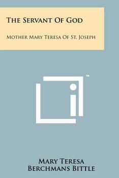 The Servant of God: Mother Mary Teresa of St. Joseph: An Autobiography
