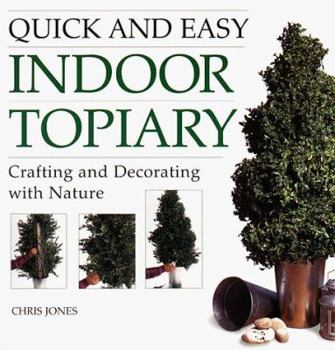 Paperback Quick and Easy Indoor Topiary: Crafting and Decorating with Nature Book