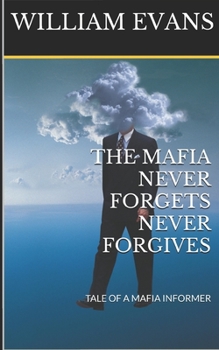 Paperback The Mafia Never Forgets Never Forgives: Tale of a Mafia Informer Book