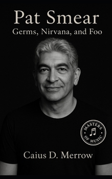 Paperback Pat Smear: From Germs and Nirvana to Foo Fighters: The Untold Story of Rock's Steadfast Guitarist Book