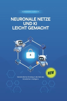 Paperback Neuronale Netze und KI leicht gemacht: Verständlicher Einstieg in die Welt der Künstlichen Intelligenz [German] Book