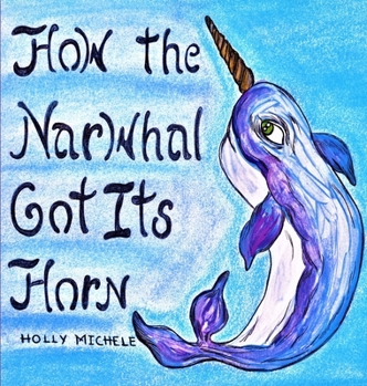 Hardcover How the Narwhal Got Its Horn Book