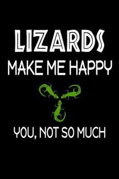 Paperback Lizards Make Me Happy, You, Not So Much Book