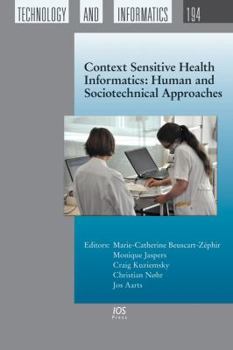 Hardcover Context Sensitive Health Informatics: Human and Sociotechnical Approaches (Studies in Health Technology and Informatics, 194) Book