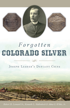 Paperback Forgotten Colorado Silver: Joseph Lesher's Defiant Coins Book