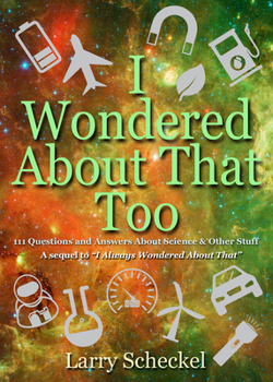 Hardcover I Wondered about That Too: 111 Questions and Answers about Science and Other Stuff Book