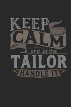 Keep Calm And Let The Tailor Handle It: Tailor Notebook | Tailor Journal | Handlettering | Logbook | 110 DOTGRID Paper Pages | 6 x 9