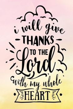 Paperback Daily Gratitude Journal: I Will Give Thanks To The Lord - Daily and Weekly Reflection - Positive Mindset Notebook - Cultivate Happiness Diary - Book