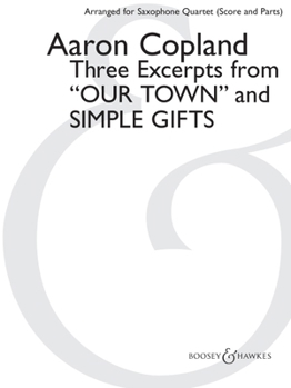 Three Excerpts from "Our Town" and "Simple Gifts": Arranged for Saxophone Quartet (Satb) by Paul Cohen Score and Parts
