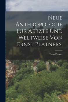 Paperback Neue Anthropologie für Aerzte und Weltweise von Ernst Platners. [German] Book