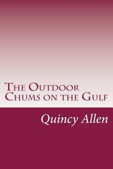 The Outdoor Chums on the Gulf; Or, Rescuing the Lost Balloonists - Book #4 of the Outdoor Chums