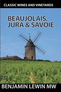 Beaujolais, Jura, and Savoie 2025 (Guides to Wines and Top Vineyards)