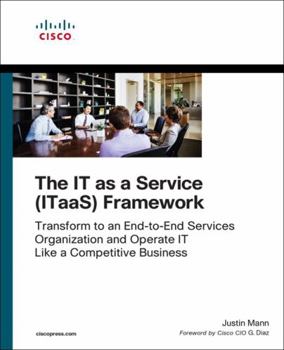 Paperback The It as a Service (Itaas) Framework: Transform to an End-To-End Services Organization and Operate It Like a Competitive Business Book