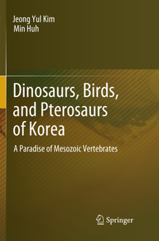 Paperback Dinosaurs, Birds, and Pterosaurs of Korea: A Paradise of Mesozoic Vertebrates Book