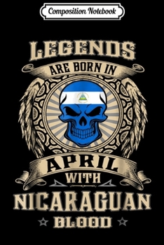 Composition Notebook: Legends Are Born In April Nicaraguan - Nicaragua Journal/Notebook Blank Lined Ruled 6x9 100 Pages