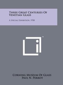 Paperback Three Great Centuries Of Venetian Glass: A Special Exhibition, 1958 Book