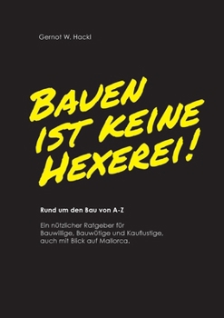 Paperback Bauen ist keine Hexerei!: Rund um den Bau von A-Z [German] Book