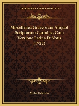 Paperback Miscellanea Graecorum Aliquot Scriptorum Carmina, Cum Versione Latina Et Notis (1722) [Latin] Book