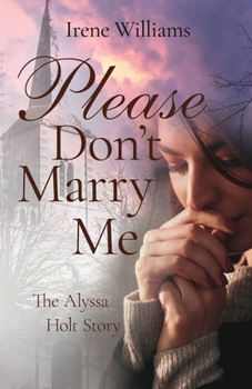 Please Don't Marry Me: The Alyssa Holt Story
