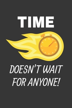 Time Doesnt Wait For Anyone Notebook: Lined Journal, 120 Pages, 6 x 9, Affordable Gift Journal Matte Finish