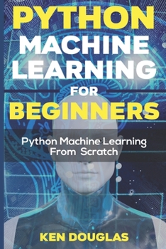 Paperback Python Machine Learning For Beginners: Python Machine Learning From Scratch Book
