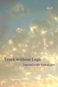 Paperback Truth Without Logic: Journal to the Apocalypse Book