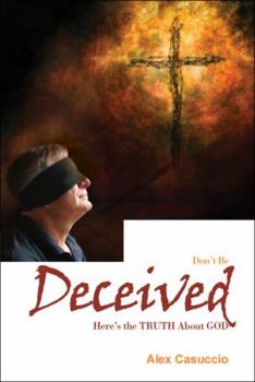 Paperback Don't Be Deceived: Here's the Truth About God Book