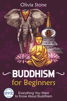 Paperback Buddhism for Beginners: Everything You Want To Know About Buddhism Book