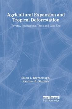 Paperback Agricultural Expansion and Tropical Deforestation: International Trade, Poverty and Land Use Book