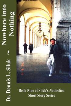 Paperback Nowhere Into Nothing: (book Nine of Siluk's Nonfiction Short Story Series) Book