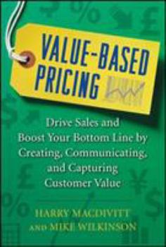 Hardcover Value-Based Pricing: Drive Sales and Boost Your Bottom Line by Creating, Communicating and Capturing Customer Value Book