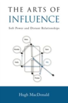 Paperback The Arts of Influence: Soft Power and Distant Relationships Book