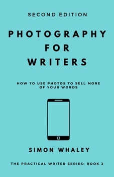 Paperback Photography for Writers: How To Use Photos To Sell More Of Your Words Book
