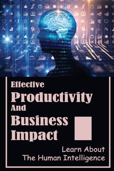 Paperback Effective Productivity And Business Impact: Learn About The Human Intelligence: The Concept Of Collective Intelligence Book