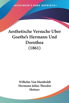 Paperback Aesthetische Versuche Uber Goethe's Hermann Und Dorothea (1861) [German] Book