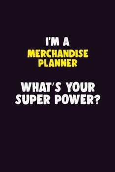 I'M A Merchandise Planner, What's Your Super Power?: 6X9 120 pages Career Notebook Unlined Writing Journal