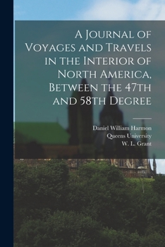 Paperback A Journal of Voyages and Travels in the Interior of North America, Between the 47th and 58th Degree Book