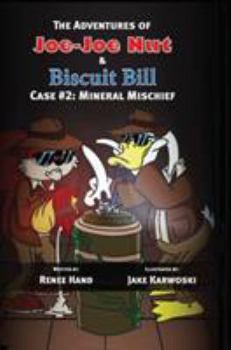 Mineral Mischief - Book #2 of the Adventures of Joe-Joe Nut & Biscuit Bill