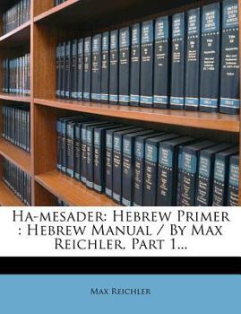 Paperback Ha-Mesader: Hebrew Primer: Hebrew Manual / By Max Reichler, Part 1... Book