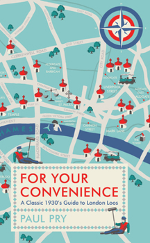 Paperback For Your Convenience: A Classic 1930's Guide to London Loos Book