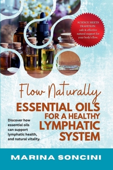 Paperback Flow Naturally: Essential Oils for a Healthy Lymphatic System: Aromatherapy for Lymphedema, Fluid Retention & Chronic Inflammation Support Book