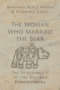 Hardcover The Woman Who Married the Bear: The Spirituality of the Ancient Foremothers Book