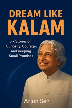 Paperback Dream Like Kalam: Six Stories of Curiosity, Courage, and Keeping Small Promises Book