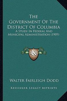 The Government Of The District Of Columbia: A Study In Federal And Municipal Administration