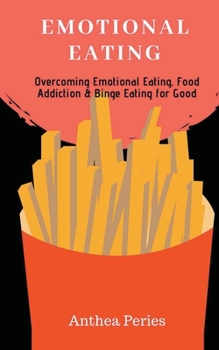 Paperback Emotional Eating: Overcoming Emotional Eating, Food Addiction and Binge Eating for Good Book