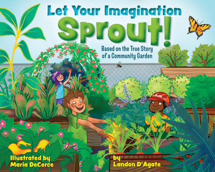 Hardcover Let Your Imagination Sprout!: Based on the True Story of a Community Garden Book