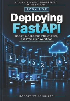 Paperback Deploying FastAPI: Docker, CI/CD, Cloud Infrastructure, and Production Workflows Book