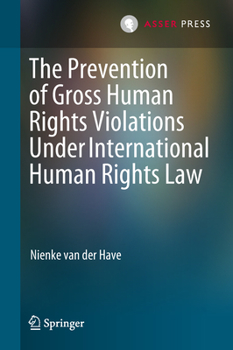 Hardcover The Prevention of Gross Human Rights Violations Under International Human Rights Law Book